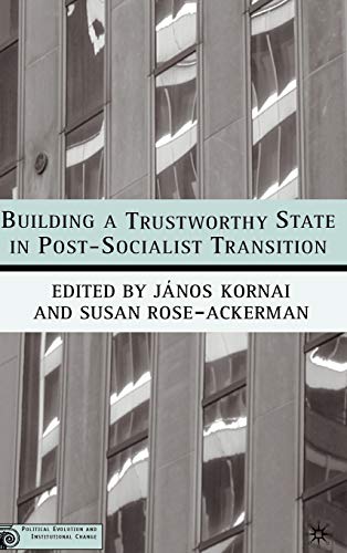 Building a Trustworthy State in Post-Socialist Transition (Political Evolution and Institutional Change)