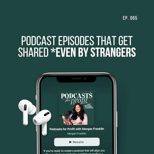 #065: Podcast Episodes That Get Shared (Even by Strangers) Podcast Por arte de portada