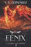 El F&Atilde;&copy;nix: La guerra por Egoreo (Spanish Edition)