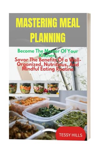 Mastering Meal Planning: Become The Master Of Your Kitchen, Savor