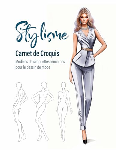 Carnet de Croquis de Stylisme: 240 grands modèles de silhouettes féminines avec des lignes fines pour dessiner facilement vos styles de dessin de mode...