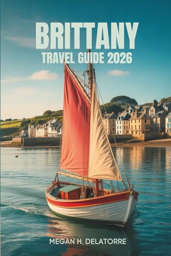 BRITTANY TRAVEL GUIDE 2026: Hidden Coastal Gems and Villages in France