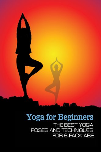 Yoga for Beginners: The Best Yoga Poses and Techniques for 6-Pack Abs Yoga for Beginners: The Best Yoga Poses and Techniques for 6-Pack Abs