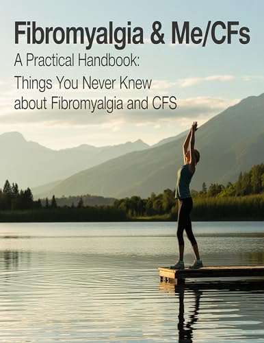 Fibromyalgia & ME/CFS: A Practical Handbook: Things You Never Knew About Fibromyalgia and CFS