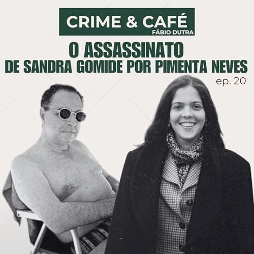 #20 Pimenta Neves e o assassinato de Sandra Gomide