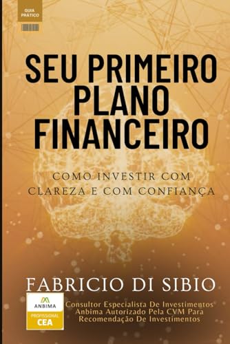 Seu Primeiro Plano Financeiro: Como Investir Com Clareza E Com Co...