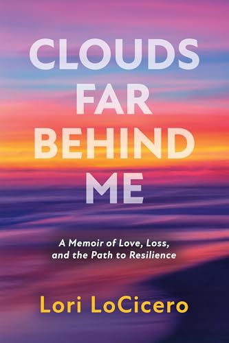 Clouds Far Behind Me: A Memoir of Love, Loss, and the Path to Resilience