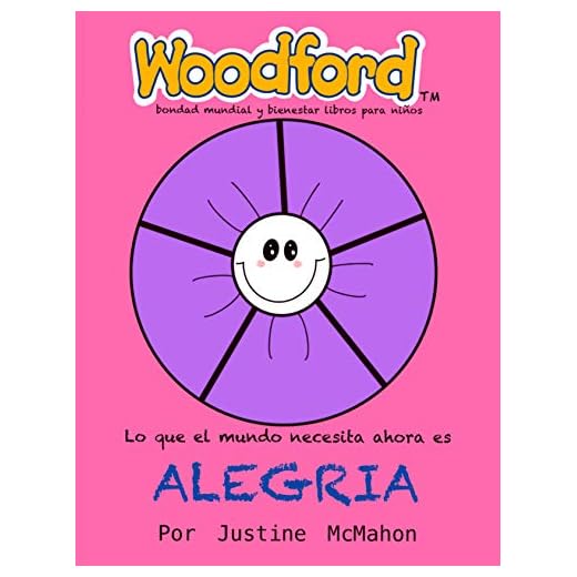 Lo que el mundo necesita ahora es Alegria: Woodford bondad mundial y bienestar libros para niños