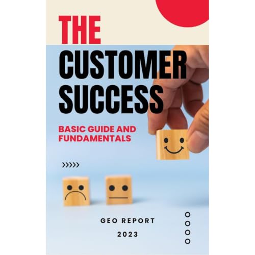 The Customer Success - Basic Guide and Fundamentals (By Geo Report)