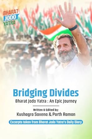 Bridging Divides : Bharat Jodo Yatra: An Epic Journey eBook : Kushagra ...