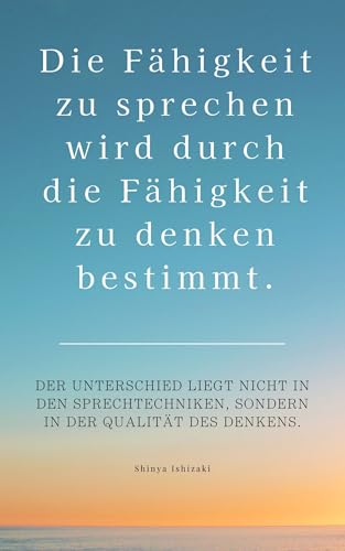 Die Fähigkeit zu sprechen wird durch die Fähigkeit zu denken bestimmt.
