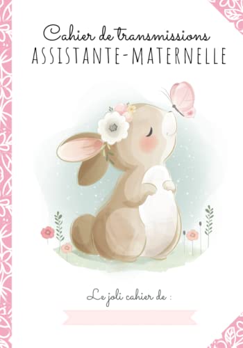 CAHIER DE TRANSMISSIONS ULTRA-COMPLET POUR ASSISTANTE-MATERNELLE AGRÉÉE: 150 Fiches de liaison, recueil des habitudes de vie de l'enfant accueilli,...