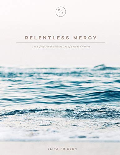 Relentless Mercy: The Life of Jonah and The God of Second Chances