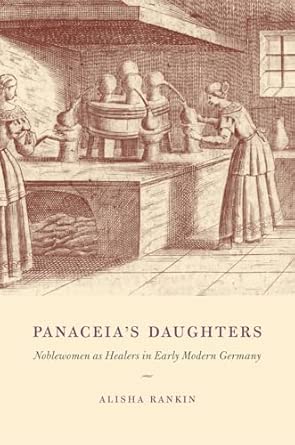 Panaceia′s Daughters – Noblewomen as Healers in Early Modern Germany book cover