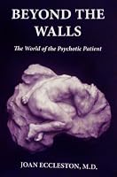 BEYOND THE WALLS The World of the Psychotic Patient 1604143533 Book Cover
