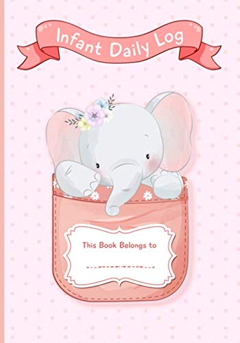 Infant Daily Log: Baby’s Daily Report In-Home Preschool, Daycare, Nanny log book