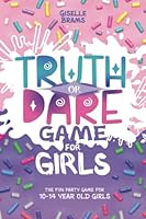 Truth or Dare game for Girls: The fun party game for 10 - 14 year old girls 3949809120 Book Cover