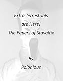  Extra Terrestrials are Here! The Papers of Stavaltix (Conversations with an Extra Terrestrial - The Mitsu Quadrilogy Book 3) (English Edition)