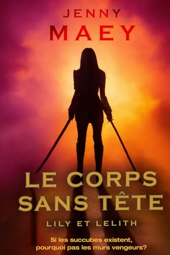 Lily et Lelith - Tome 1 - Le corps sans tête - Urban fantasy: Lily au bureau d'enquêtes...