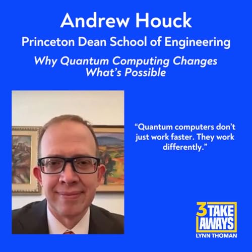 Why Quantum Computing Changes What&rsquo;s Possible with Princeton Dean of Engineering Andrew Houck (#290)