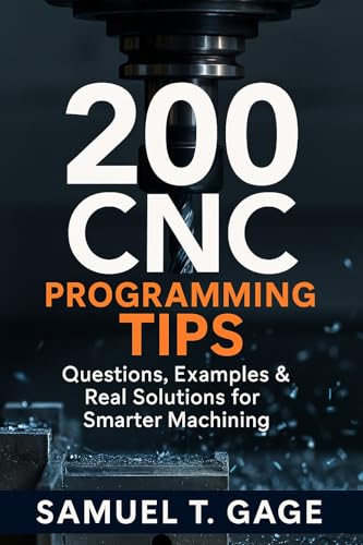 200 CNC Programming Tips : Questions, Examples & Real Solutions for Smarter Machining