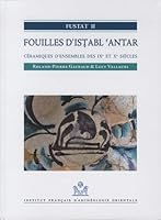 Fustat II. Fouilles d'Istabl 'Antar: Ceramiques d'Ensembles Des Ixe Et Xe Siecles 2724706935 Book Cover