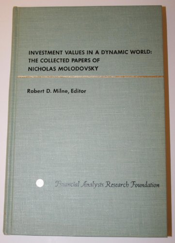 Investment values in a dynamic world: The collected papers of Nicholas Molodovsky : including The stock valuator, by Nicholas Molodovsky and Catherine May (Financial analysis series)