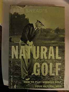 Unknown Binding SAM SNEAD'S NATURAL GOLF. How to Play a Winning Game Your Natural Way. Edited by Tom Shehan. Revised Edition. Book