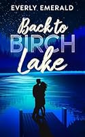 Back To Birch Lake: A second chance, small town, closed door romance B0F22MLVQ3 Book Cover