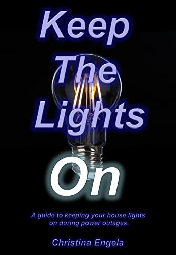 Keep The Lights On: A guide to keeping your house lights on during power outages