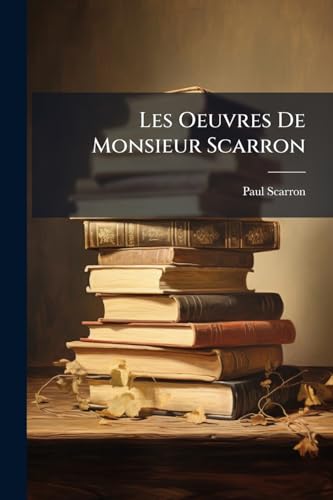 Les Oeuvres De Monsieur Scarron (French Edition)