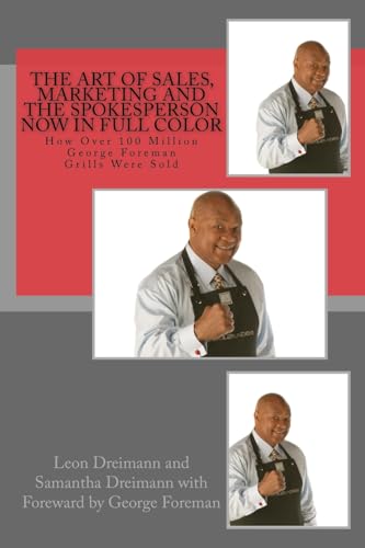The Art of Sales, Marketing and the Spokesperson now in full color: How Over 100 Million George Foreman Grills Were Sold