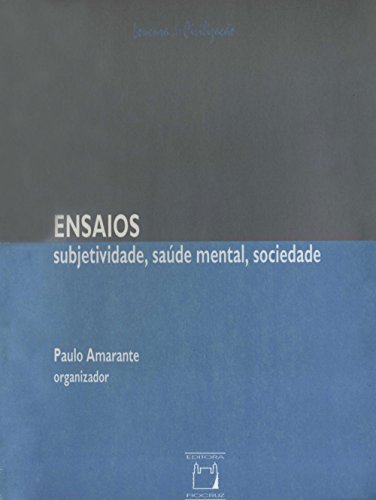 Ensaios: subjetividade, saúde mental, sociedade (Coleção Loucura & civilização)