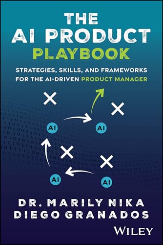 The AI Product Playbook: Strategies, Skills, and Frameworks for t...