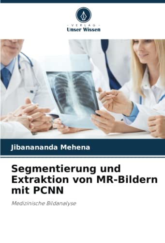 Segmentierung und Extraktion von MR-Bildern mit PCNN: Medizinische Bildanalyse