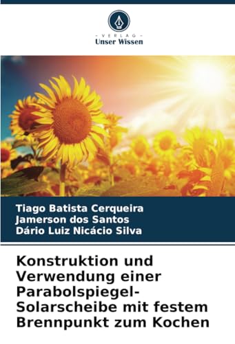 Konstruktion und Verwendung einer Parabolspiegel-Solarscheibe mit festem Brennpunkt zum Kochen: DE