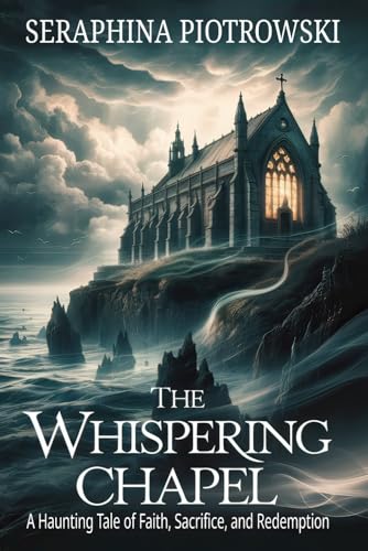 The Whispering Chapel: A Haunting Tale of Faith, Sacrifice, and Redemption