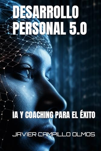 Desarrollo Personal 5.O: Ia Y Coaching Para El Éxito Desarrollo Personal 5.O: Ia Y Coaching Para El Éxito