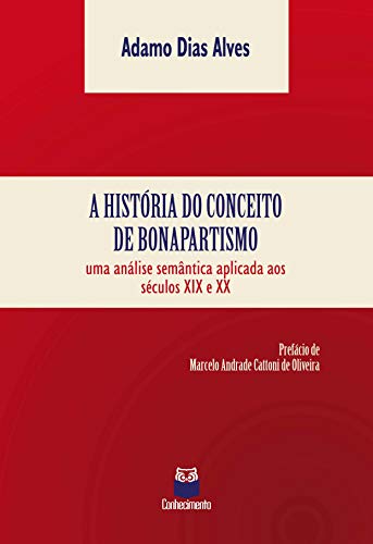 A história do conceito de bonapartismo: Uma análise semântica aplicada aos séculos XIX e XX