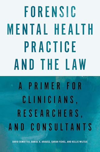 Forensic Mental Health Practice and the Law: A Primer for Clinicians, Researchers, and Consultants