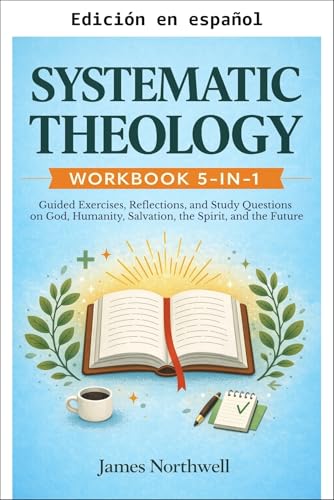 Manual de Teología Sistemática 5 en 1: Ejercicios Guiados, Reflexiones y Preguntas de Estudio sobre Dios, la Humanidad, la Salvación, el Espíritu y el Futuro (Fe Cristiana)