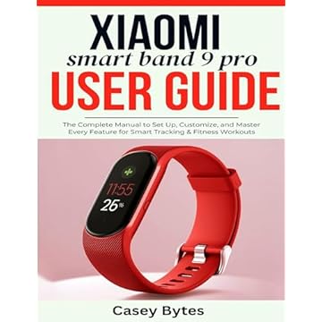 XIAOMI SMART BAND 9 PRO USER GUIDE: The Complete Manual to Set Up, Customize, and Master Every Feature for Smart Tracking & Fitness Workouts (English Edition)