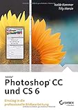  Adobe Photoshop CC und CS 6: Einstieg in die professionelle Bildbearbeitung