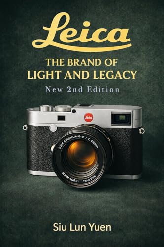 Leica — The Brand of Light and Legacy: Leica Camera History, Design & Legacy,” “The Leica Story for Photographers & Collectors.” : New 2nd edition (Camera Brand Story Book 10) (English Edition)