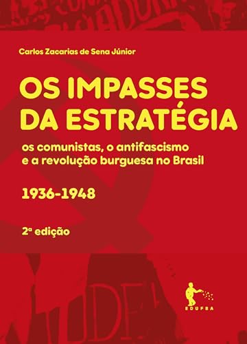 Os impasses da estratégia: os comunistas, o antifacismo, e a revolução burguesa no Brasil: 1936-1948