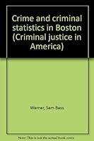 Crime and criminal statistics in Boston (Criminal justice in America) 0405061781 Book Cover