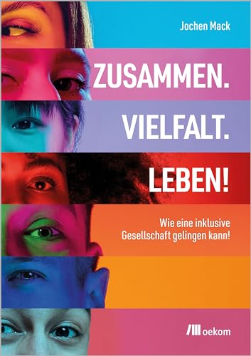 Zusammen. Vielfalt. Leben!: Wie eine inklusive Gesellschaft gelingen kann