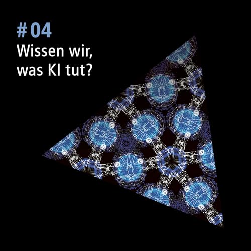 Folge 04: Wissen wir, was KI tut?