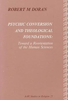 Paperback Psychic Conversion and Theological Foundations: Toward a Reorientation of the Human Sciences (Aar Studies in Religion) Book