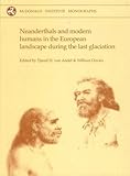 Neanderthals and Modern Humans in the European Landscape During the Last Glaciation: Archaeological Results of the Stage 3 Project (McDonald Institute Monographs)